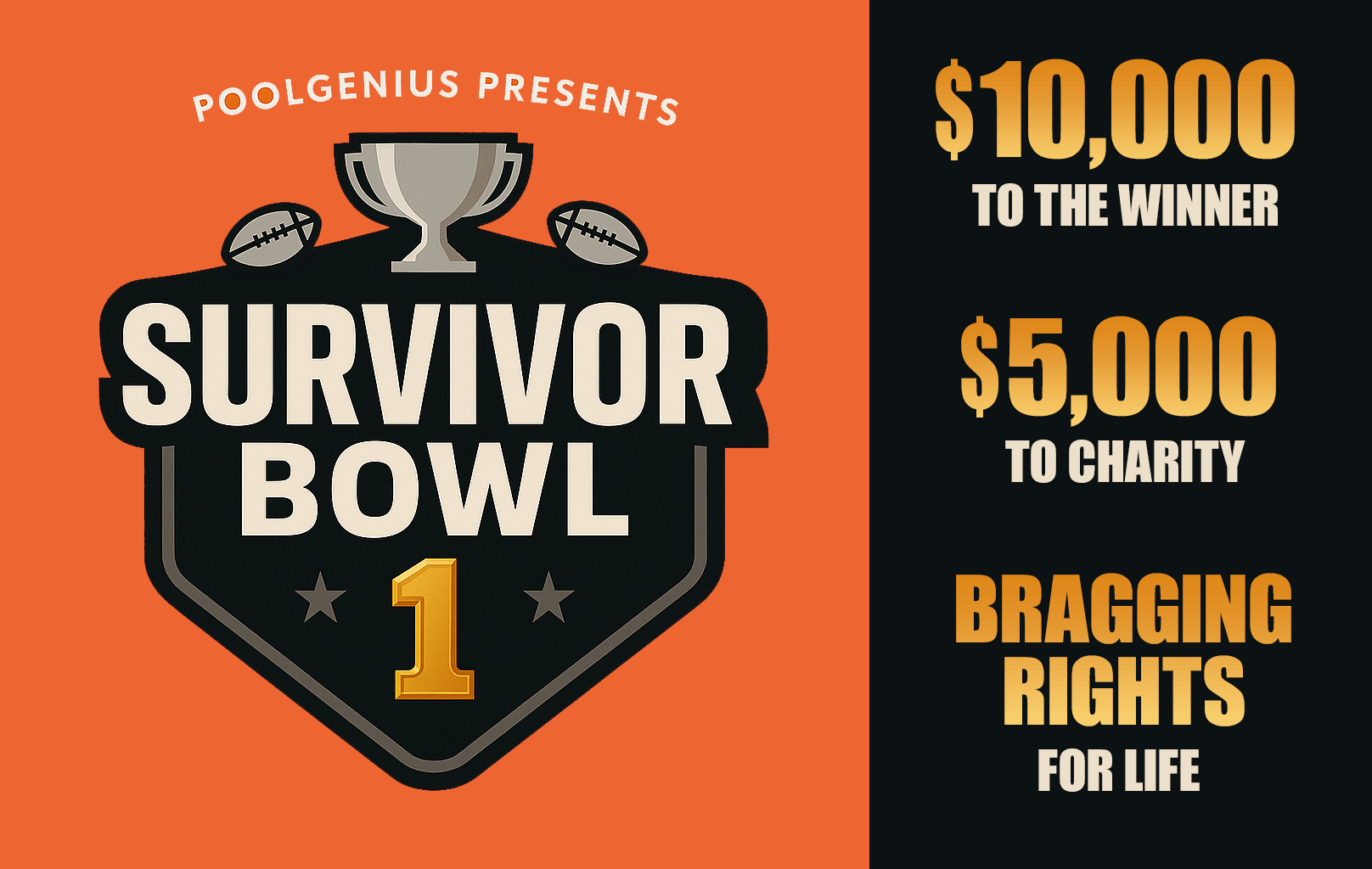 PoolGenius presents Survivor Bowl 1. $10,000 to the winner. $5,000 to charity. Bragging rights for life.